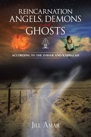 Reincarnation angels, demons and ghosts : according to the zohar and kabbalah cover image
