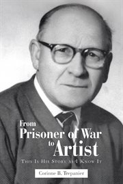 From prisoner of war to artist : this is his story as I know it cover image