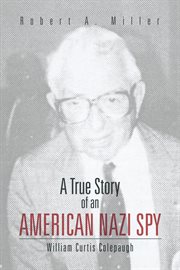 A true story of an American Nazi spy : William Curtis Colepaugh cover image