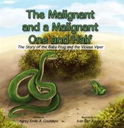The malignant and a malignant one and half. The Story of the Baby Frog and the Vicious Viper cover image