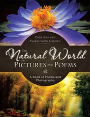 The natural world in pictures and poems. A Book of Poems and Photography cover image