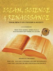 Islam, science & renaissance : their impact on universe & society cover image
