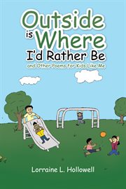 Outside is where I'd rather be : and other poems for kids like me cover image