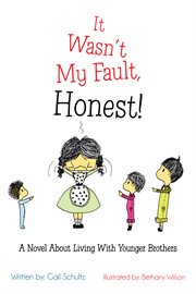 It wasn't my fault, honest! : a novel about living with younger brothers / written by Gail Schultz cover image