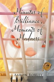 Minutes of brilliance, moments of madness cover image