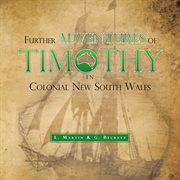 Further adventures of Timothy in colonial New South Wales cover image