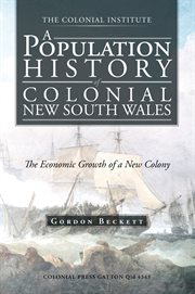 A population history of colonial New South Wales : the economic growth of a new colony cover image