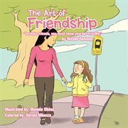 The art of friendship. "To Make Friends, You Must Show Yourself Friendly." cover image