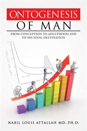 Ontogenesis of Man : From Conception to Adulthood and to His Final Destination cover image