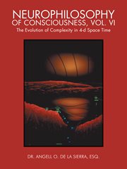 Neurophilosophy of consciousness, vol. vi. The Evolution of Complexity in 4-D Space Time cover image