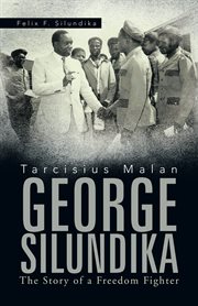 Tarcisius Malan George Silundika : the story of a freedom fighter cover image