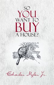 So you want to buy a house? cover image