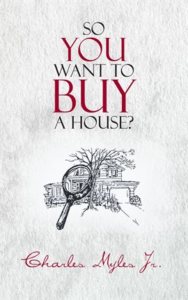 Link to So You Want To Buy A House? by Charles Myles Jr. in Hoopla