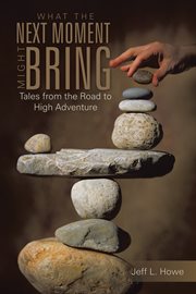 What the next moment might bring. Tales from the Road to High Adventure cover image