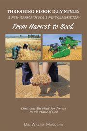 Threshing floor d.i.y style: a new approach for a new generation; from harvest to seed. Christians Threshed for Service in the House of God cover image
