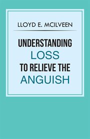 Understanding loss to relieve the anguish cover image