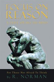 Focus on reason. A Deist Speaks His Mind cover image