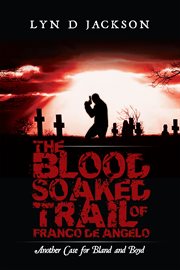 The blood soaked trail of franco de angelo. Another Case for Bland and Boyd cover image