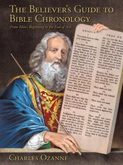 The believer's guide to Bible chronology : from man's beginning to the end of acts cover image