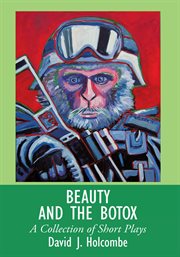Beauty and the botox. A Collection of Short Plays cover image