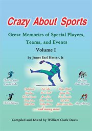 Crazy about sports: volume i. Great Memories of Special Players, Teams and Events cover image