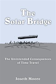 The solar bridge. The Unintended Consequences of Time Travel cover image