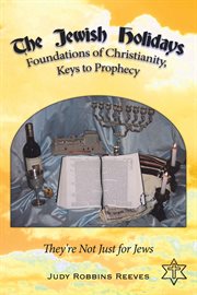 The jewish holidays, foundations of christianity, keys to prophecy. They're Not Just for Jews cover image