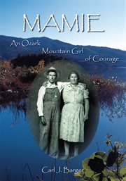 Mamie : an Ozark Mountain girl of courage cover image