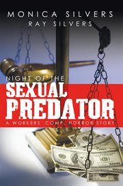 Night of the sexual predator. A Workers' Comp. Horror Story cover image