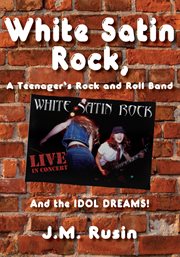 White satin rock, a teenager's rock and roll band. And the Idol Dreams! cover image