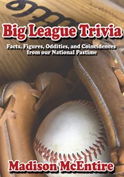 Big league trivia : facts, figures, oddities, and coincidences from our national pastime cover image