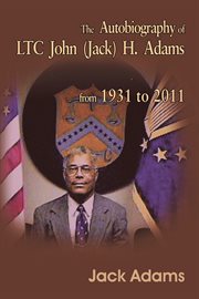 The autobiography of ltc john (jack) h. adams from 1931 to 2011, volume 2 cover image