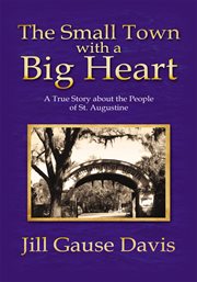 The small town with a big heart : a true story about the people of St. Augustine cover image