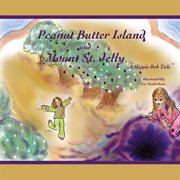 Peanut butter island and mount st. jelly. A Hippie Bob Tale Tm cover image