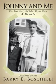 Johnny and me : the true story of John Wayne Gacy, a memoir cover image