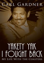 Yakety yak I fought back : my life with the Coasters cover image