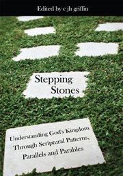 Stepping stones. Understanding God's Kingdom Through Scriptural Patterns, Parallels and Parables cover image