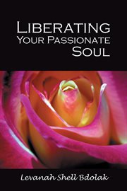 Liberating your passionate soul cover image