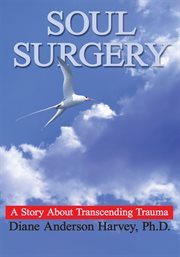 Soul surgery : a story about transcending trauma cover image
