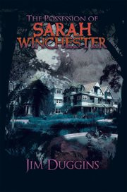The Possession of Sarah Winchester : Jim Duggins cover image