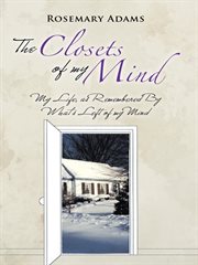The closets of my mind. My Life, as Remembered by What's Left of My Mind cover image