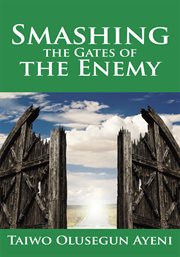 Smashing the gates of the enemy. ...Through Strategic Prayers cover image