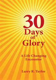 30 days of glory. A Life Changing Encounter cover image