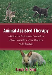 Animal-assisted therapy : a guide for professional counselors, school counselors, social workers, and educators cover image