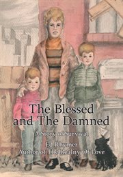 The blessed and the damned. A Story of Survival cover image
