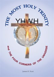 The most holy trinity and the the four corners of the universe cover image