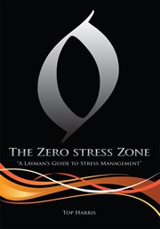The zero stress zone : a layman's guide to stress management cover image