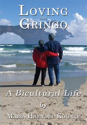 Loving the gringo. A Bicultural Life cover image