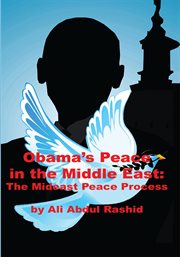 Obama's peace in the Middle East : the Mideast peace process cover image