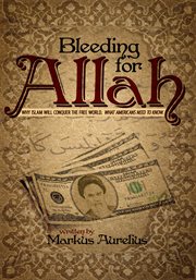Bleeding for Allah : why Islam will conquer the free world : what Americans need to know cover image